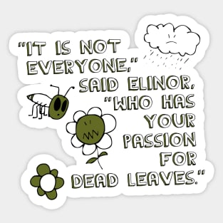 It Is Not Everyone Who Has Your Passion for Dead Leaves Sticker